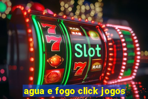 agua e fogo click jogos